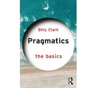 Pragmatics: The Basics - Clark Billy