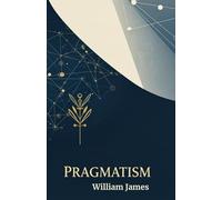 Pragmatism: A New Name for Some Old Ways of Thinking
