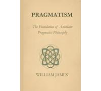 PRAGMATISM: A New Name for Some Old Ways of Thinking