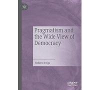 Pragmatism and the Wide View of Democracy