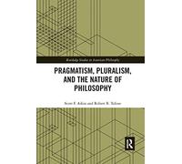 Pragmatism, Pluralism, and the Nature of Philosophy
