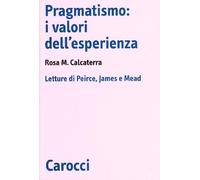 Libri Calcaterra Maria Rosa - Pragmatismo: I Valori Dell'esperienza. Letture Di