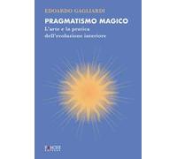 Pragmatismo magico. L'arte e la pratica dell'evoluzione interiore