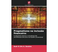 Pragmatismo na inclusão financeira:: Fundamentos teóricos e conceptuais das microfinanças sem juros num quadro convencional