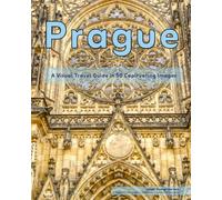 Prague: A Visual Travel Guide in 50 Capitvating Images
