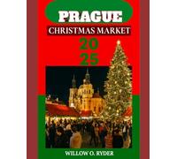 PRAGUE CHRISTMAS MARKET 2025: "Your Ultimate Journey to the World’s Most Enchanting Festive Destinations"