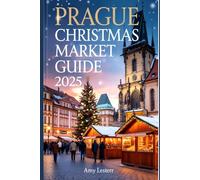Prague Christmas Market Guide 2025: A Festive Traveler’s Companion to Shopping , Food, Culture, and Holiday Magic