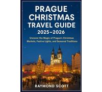 Prague Christmas Travel Guide 2025 - 2026: Uncover the Magic of Prague’s Christmas Markets, Festive Lights, and Seasonal Traditions