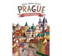 Prague Czech Republic Travel Journal for Kids: With Prompts to Record Your Big Adventures