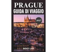 PRAGUE GUIDA DI VIAGGIO 2027: Consigli da parte interna, spiagge nascoste, cucina locale, villaggi panoramici, itinerari intelligenti e consigli ... una fuga indimenticabile sulle isole greche.