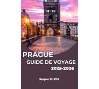 PRAGUE GUIDE DE VOYAGE 2025-2026: Découvrez la charmante ville d'Europe centrale à travers des histoires, des vues et des aventures sensorielles