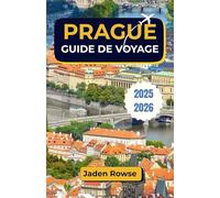 PRAGUE GUIDE DE VOYAGE 2025-2026: Découvrez le cœur de la ville grâce à des connaissances locales, des stratégies pratiques et des expériences uniques