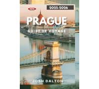 PRAGUE GUIDE DE VOYAGE 2025-2026: Un voyage à travers les sites emblématiques et les expériences uniques de Prague