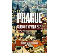 PRAGUE Guide de voyage 2026: Explorez les quartiers, les trésors cachés, les restaurants locaux, la culture, les excursions d'une journée et les essentiels de voyage à travers la ville