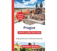Prague Travel Guide 2025-2026: Bridging History, Art, and the Soul of Bohemia