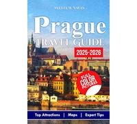 Prague Travel Guide 2025-2026 (Full Color): Top Attractions, Local Secrets, Budget Tips, and Insider Advice for an Unforgettable Trip.