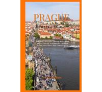 PRAGUE TRAVEL GUIDE 2025: Explore Fairytale Charm, Bohemian Spirit, Iconic Landmarks, Hidden Gems, and Must-See Experiences