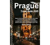 Prague Travel Guide 2025: Explore top locations for souvenirs, how to get around the city easily with accessible transportation, and amazing ... places to dine and drink throughout your stay