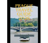 Prague Travel Guide 2026: A Detailed Reference for Experiencing Prague Beyond the Tourist Path