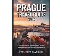 PRAGUE TRAVEL GUIDE 2026: Discover Castles, Hidden Gems, Scenic Walks, and Authentic Czech Experiences