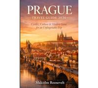 Prague Travel Guide 2026: Discover Castles, Old Town Charm and Hidden Gems + Step-by-Step Itineraries, Budget Tips, Where to Stay and Things to Do for First-Time Visitors
