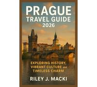 PRAGUE TRAVEL GUIDE 2026: Exploring History, Vibrant Culture, and Timeless Charm