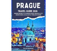 Prague Travel Guide 2026: Insider Secrets to Europe’s Most Magical City Hidden Gems Local Eats & Timeless Charm