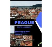 PRAGUE TRAVEL GUIDE 2026: MEDIEVAL STREETS, RIVER VIEWS, AND CULTURAL LANDMARKS
