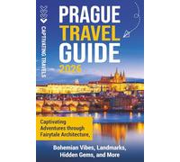 Prague Travel Guide: Captivating Adventures Through Fairytale Architecture, Bohemian Vibes, Landmarks, Hidden Gems, and More