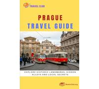 Prague Travel Guide: Explore Historic Landmarks, Hidden Alleys and Local Secrets