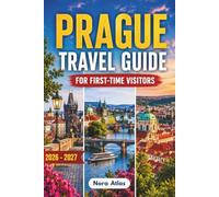 Prague Travel Guide for First-Time Visitors 2026-2027: Stress-Free Itineraries, Local Tips, Hidden Gems, Public Transport, Where to Stay, Day Trips & Czech Food