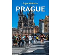 Prague Travel Guide (New Edition): Your Essential Companion to the Czech Capital: When to Go, What to See, Where to Stay, Eat, & Shop
