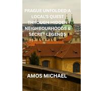 PRAGUE UNFOLDED:A LOCAL'S QUEST THROUGH HIDDEN NEIGHBOURHOODS & SECRET LEGENDS: local-curated walking guide to Prague’s lesser-known gems, secret courtyards, art cafés & captivating legends