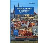 PRAGUE, VIENNA AND BUDAPEST TRA VEL GUIDE 2025-2026: A Journey Through Imperial Cities, Timeless Streets, and Living History