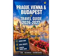 Prague, Vienna & Budapest Travel Guide 2026-2027: Explore Historic Landmarks, Cafés, Thermal Baths and Local Cuisine
