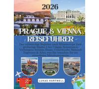 PRAGUE & VIENNA REISEFÜHRER 2026: Der vollständige Begleiter nach Mitteleuropa Zwei großartige Städte: 5 bis 7-tägige Reiserouten, Verborgene Schätze, ... für ein stressfreies Mitteleuropareise