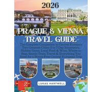 PRAGUE & VIENNA TRAVEL GUIDE 2026: The Complete Companion to Central Europe's Two Greatest Cities: 5 to 7-Day Itineraries, Hidden Gems, Local Food & ... Need for a Stress-Free Central European Trip