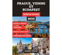 PRAGUE, VIENNE ET BUDAPEST GUIDE DE VOYAGE (COULEUR): Votre compagnon complet pour des villes intemporelles, des trésors cachés, des aventures ... voyages fluides à travers l'Europe centrale