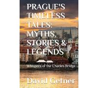 PRAGUE'S TIMELESS TALES: MYTHS, STORIES & LEGENDS: Whispers of the Charles Bridge