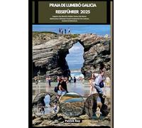 PRAIA DE LUMEBÓ GALICIA REISEFÜHRER 2025: Explore the World’s Hidden Gems Like Never Before,Your Ultimate Travel Companion for Culture, Cuisine & Adventure