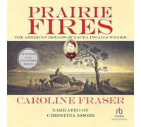 Prairie Fires: I sogni americani di Laura Ingalls Wilder