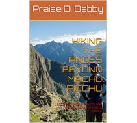 Praise D Debby Hiking the Andes Beyond Machu Picchu (Tascabile)