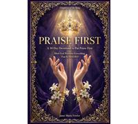 Praise First: The Daughters of the King - How God Provides Everything That is NEEDED: 30 Day Journal for Women Who Serve, Build, Lose and Still Praise