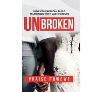 Praise Fowowe Unbroken - How Couples Can Build Marriages That (Copertina rigida)