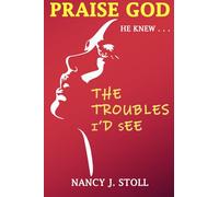 Praise God He Knew The Troubles I'd See