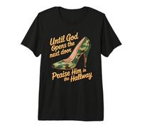 Praise God in Hallway Until He Opens Next Door - Maglietta Premium