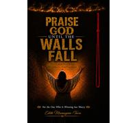 Praise God Until the Walls Fall: This Is How Your Jericho Walls Come Tumbling Down