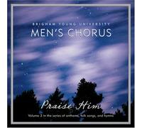 Praise Him by Byu Men's Chorus (2006-05-31)