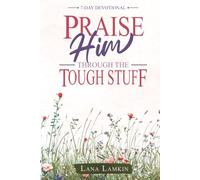 Praise Him Through the Tough Stuff: A 7-Day Devotional