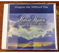 Praise Hymn Soundtracks: Imagine Me Without You